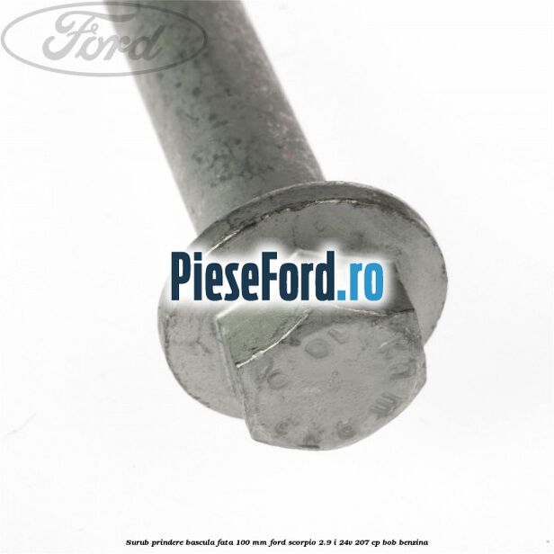 Surub prindere bascula fata 100 mm Ford Scorpio 2.9 i 24V 207 cp BOB benzina