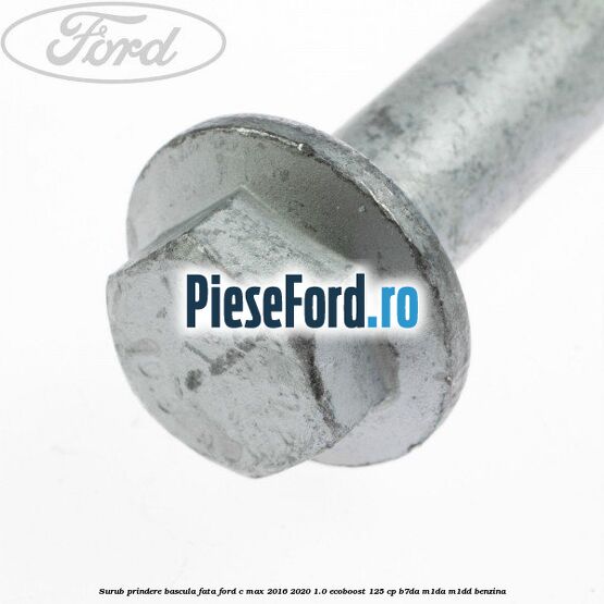 Surub prindere bascula fata Ford C-Max 2016-2020 1.0 EcoBoost 125 cp B7DA, M1DA, M1DD benzina