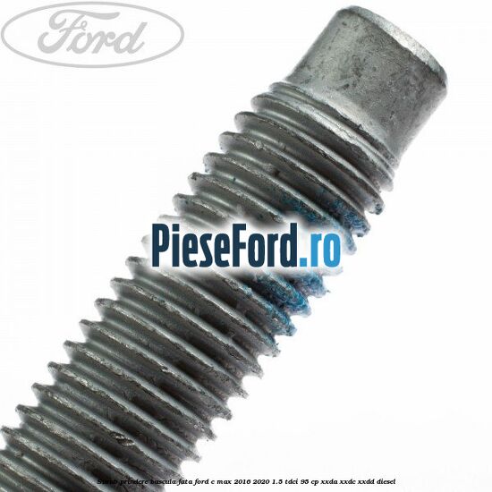 Surub prindere bascula fata Ford C-Max 2016-2020 1.5 TDCi 95 cp XXDA, XXDC, XXDD diesel
