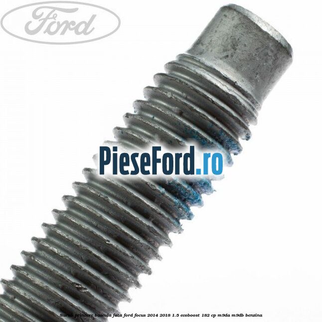 Surub prindere bascula fata Ford Focus 2014-2018 1.5 EcoBoost 182 cp M9DA, M9DB benzina