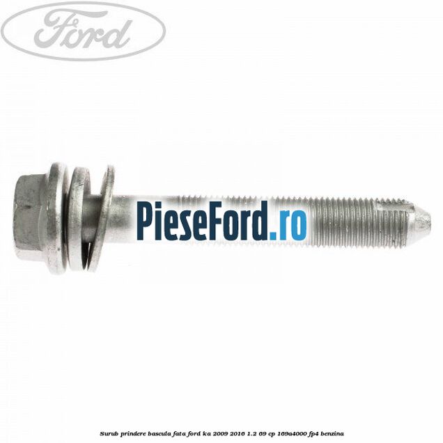 Surub prindere bascula fata Ford Ka 2009-2016 1.2 69 cp 169A4000, FP4 benzina