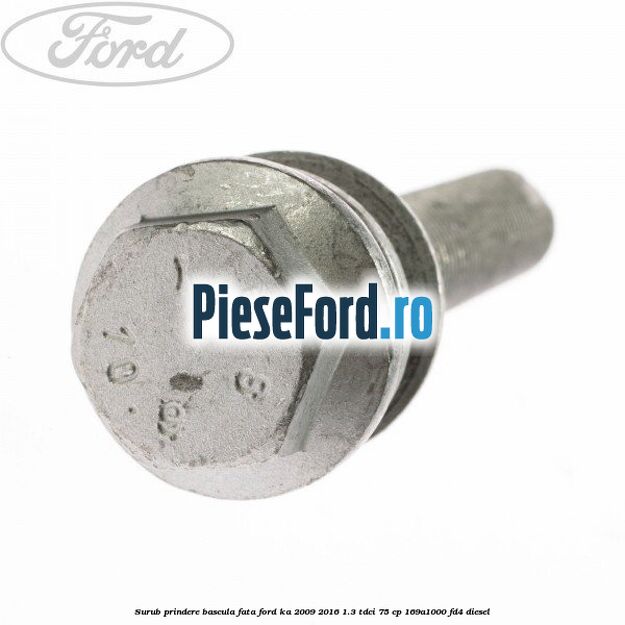 Surub prindere bascula fata Ford Ka 2009-2016 1.3 TDCi 75 cp 169A1000, FD4 diesel