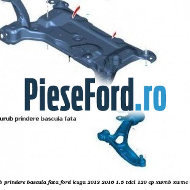Surub prindere bascula fata Ford Kuga 2013-2016 1.5 TDCi 120 cp XWMB, XWMC diesel
