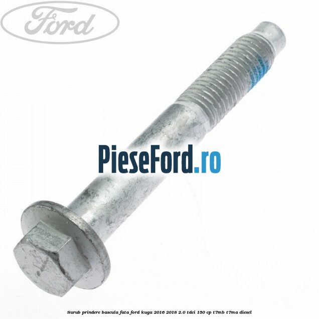 Surub prindere bascula fata Ford Kuga 2016-2018 2.0 TDCi 150 cp T7MB, T7MA diesel