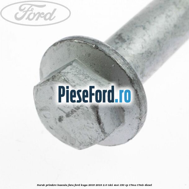 Surub prindere bascula fata Ford Kuga 2016-2018 2.0 TDCi 4x4 150 cp T7MA, T7MB diesel