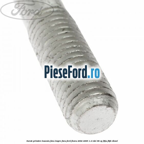 Surub prindere bascula fata inspre fata Ford Fiesta 2002-2005 1.4 TDCi 68 cp F6JA, F6JB diesel
