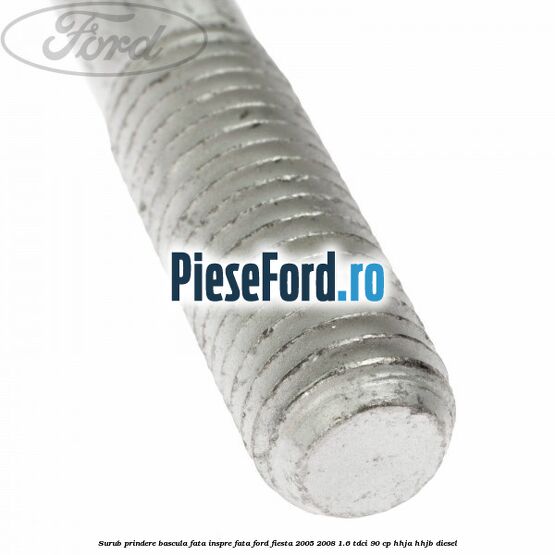 Surub prindere bascula fata inspre fata Ford Fiesta 2005-2008 1.6 TDCi 90 cp Surub prindere bascula fata inspre fata Ford Fiesta 2005-2008 1.6 TDCi 90 cp HHJA, HHJB diesel