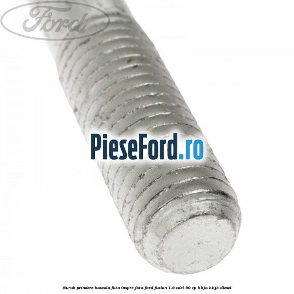 Surub prindere bascula fata inspre fata Ford Fusion 1.6 TDCi 90 cp Surub prindere bascula fata inspre fata Ford Fusion 1.6 TDCi 90 cp HHJA, HHJB diesel