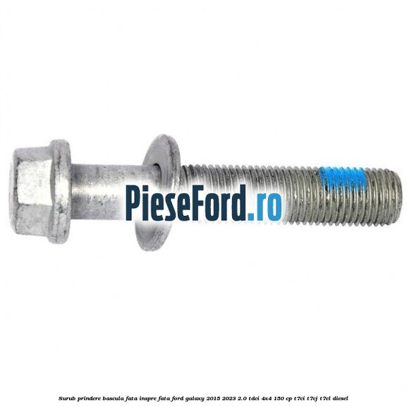Surub prindere bascula fata inspre fata Ford Galaxy 2015-2023 2.0 TDCi 4x4 150 cp T7CI, T7CJ, T7CL diesel