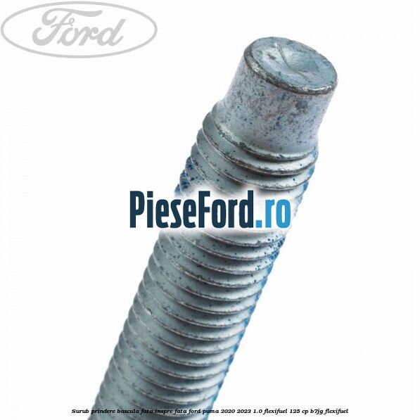 Surub prindere bascula fata inspre fata Ford Puma 2020-2023 1.0 Flexifuel 125 cp B7JG Flexifuel