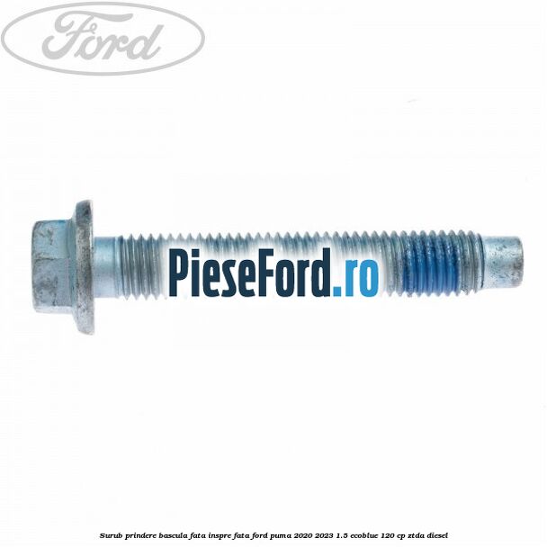 Surub prindere bascula fata inspre fata Ford Puma 2020-2023 1.5 EcoBlue 120 cp ZTDA diesel