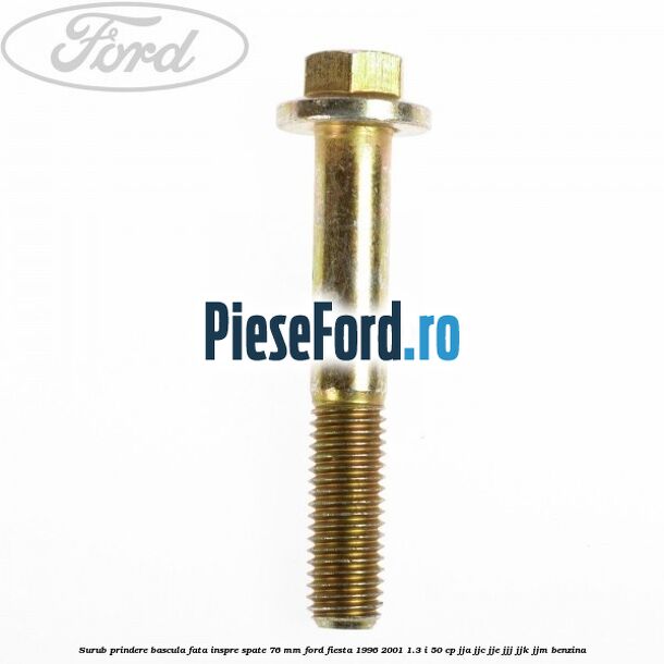Surub prindere bascula fata inspre spate 76 mm Ford Fiesta 1996-2001 1.3 i 50 cp JJA, JJC, JJE, JJJ, JJK, JJM benzina