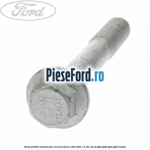 Surub prindere bascula fata M12 Ford Focus 1998-2004 1.6 16V 100 cp FYDA, FYDB, FYDC, FYDD benzina
