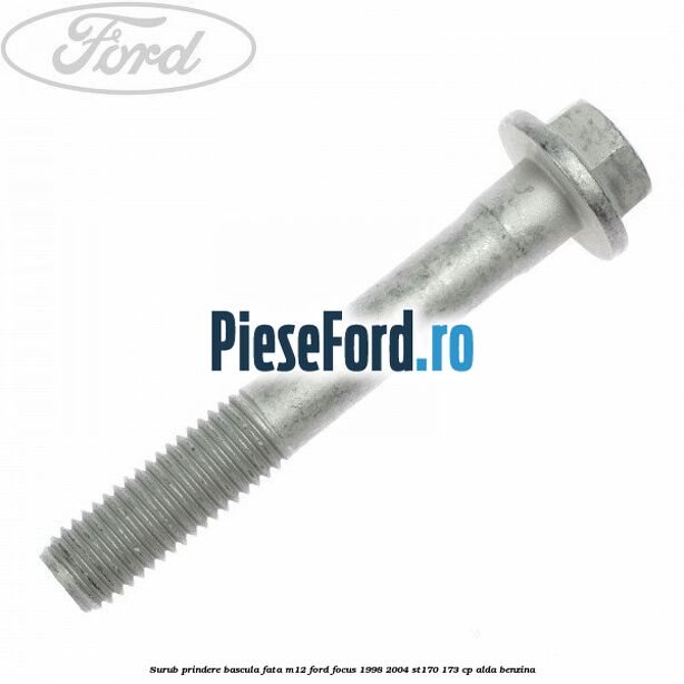 Surub prindere bascula fata M12 Ford Focus 1998-2004 ST170 173 cp