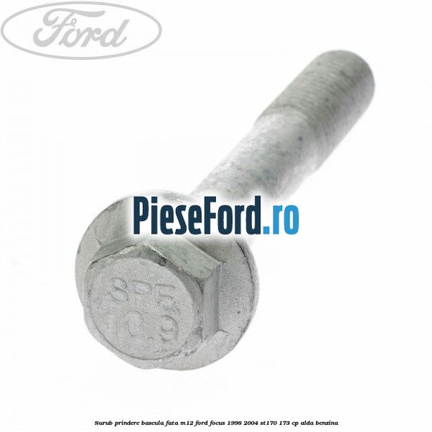 Surub prindere bascula fata M12 Ford Focus 1998-2004 ST170 173 cp ALDA benzina