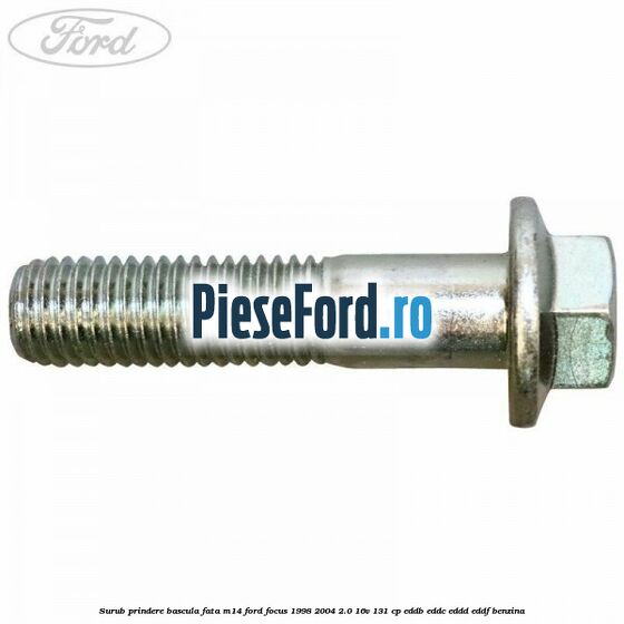 Surub prindere bascula fata M14 Ford Focus 1998-2004 2.0 16V 131 cp Surub prindere bascula fata M14 Ford Focus 1998-2004 2.0 16V 131 cp EDDB, EDDC, EDDD, EDDF benzina