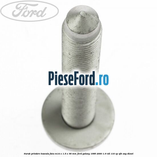 Surub prindere bascula fata M14 x 1.5 x 90 mm Ford Galaxy 1995-2000 1.9 TDI 110 cp AFN, AVG diesel