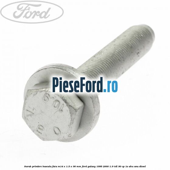 Surub prindere bascula fata M14 x 1.5 x 90 mm Ford Galaxy 1995-2000 1.9 TDI 90 cp 1Z, AHU, ANU diesel