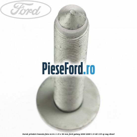 Surub prindere bascula fata M14 x 1.5 x 90 mm Ford Galaxy 2000-2006 1.9 TDI 115 cp AUY diesel