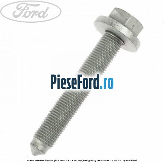 Surub prindere bascula fata M14 x 1.5 x 90 mm Ford Galaxy 2000-2006 1.9 TDI 130 cp Surub prindere bascula fata M14 x 1.5 x 90 mm Ford Galaxy 2000-2006 1.9 TDI 130 cp ASZ diesel