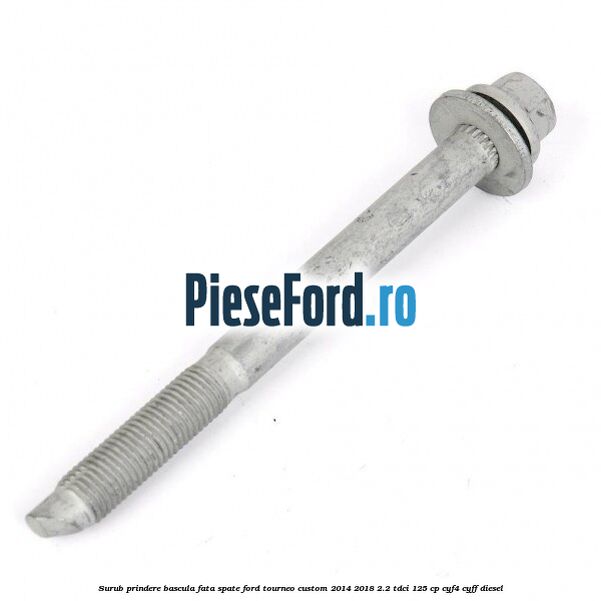 Surub prindere bascula fata spate Ford Tourneo Custom 2014-2018 2.2 TDCi 125 cp CYF4, CYFF diesel