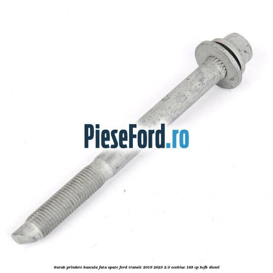 Surub prindere bascula fata spate Ford Transit 2019-2023 2.0 EcoBlue 185 cp BCFB diesel