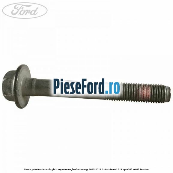 Surub prindere bascula fata superioara Ford Mustang 2015-2018 2.3 EcoBoost 314 cp N38H, N48H benzina