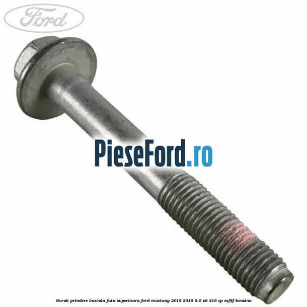 Surub prindere bascula fata superioara Ford Mustang 2015-2018 5.0 V8 418 cp MF8F benzina