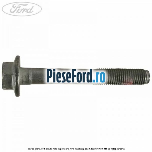 Surub prindere bascula fata superioara Ford Mustang 2015-2018 5.0 V8 418 cp MF8F benzina