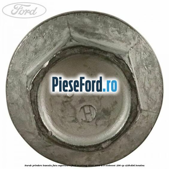 Surub prindere bascula fata superioara Ford Mustang 2018-2022 2.3 EcoBoost 290 cp Surub prindere bascula fata superioara Ford Mustang 2018-2022 2.3 EcoBoost 290 cp C23HD0D benzina