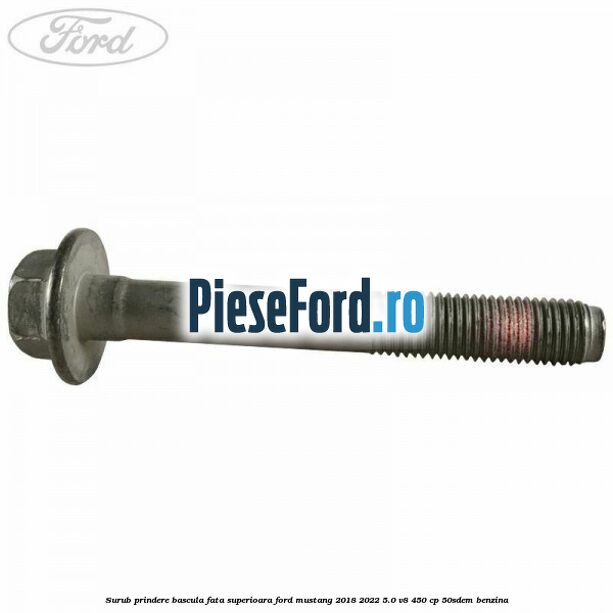 Surub prindere bascula fata superioara Ford Mustang 2018-2022 5.0 V8 450 cp 50SDEM benzina