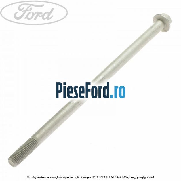 Surub prindere bascula fata superioara Ford Ranger 2012-2015 2.2 TDCi 4x4 150 cp ENQJ, GBVAJQJ diesel