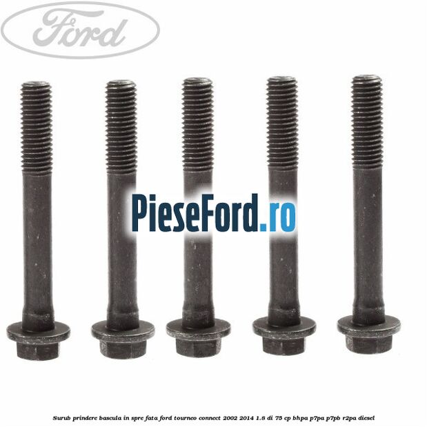 Surub prindere bascula in spre fata Ford Tourneo Connect 2002-2014 1.8 Di 75 cp BHPA, P7PA, P7PB, R2PA diesel