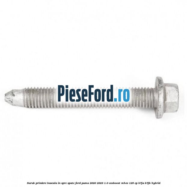 Surub prindere bascula in spre spate Ford Puma 2020-2023 1.0 EcoBoost mHEV 125 cp B7JA, B7JB Hybrid
