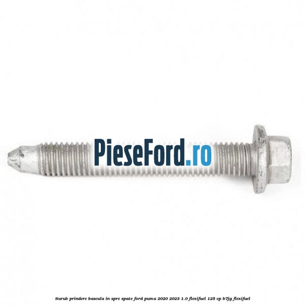 Surub prindere bascula in spre spate Ford Puma 2020-2023 1.0 Flexifuel 125 cp B7JG Flexifuel