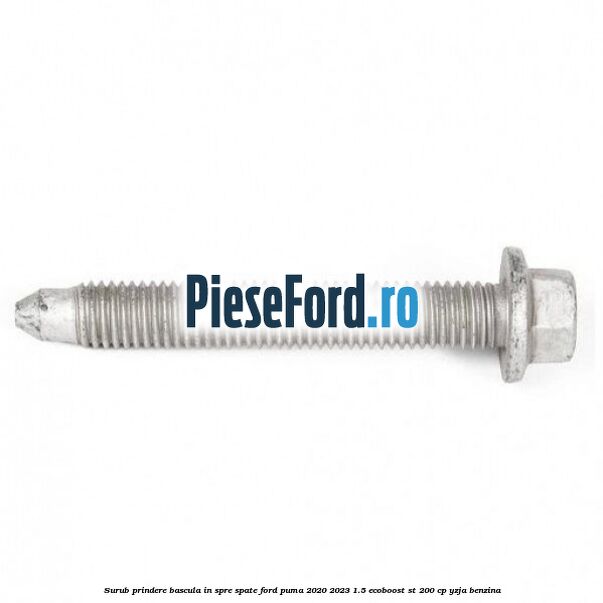 Surub prindere bascula in spre spate Ford Puma 2020-2023 1.5 EcoBoost ST 200 cp Surub prindere bascula in spre spate Ford Puma 2020-2023 1.5 EcoBoost ST 200 cp YZJA benzina