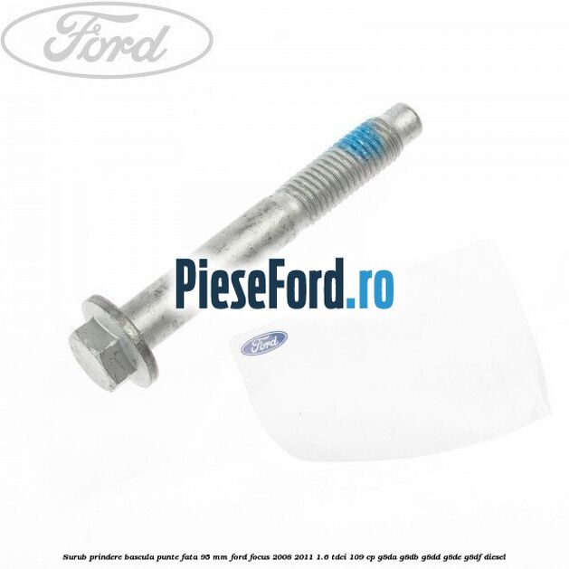 Surub prindere bascula punte fata 95 MM Ford Focus 2008-2011 1.6 TDCi 109 cp