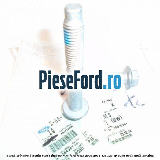 Surub prindere bascula punte fata 95 MM Ford Focus 2008-2011 1.8 125 cp Surub prindere bascula punte fata 95 MM Ford Focus 2008-2011 1.8 125 cp Q7DA, QQDA, QQDB benzina