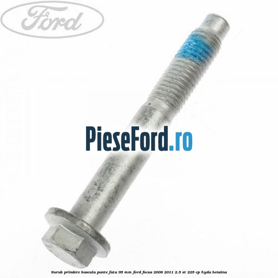 Surub prindere bascula punte fata 95 MM Ford Focus 2008-2011 2.5 ST 225 cp HYDA benzina
