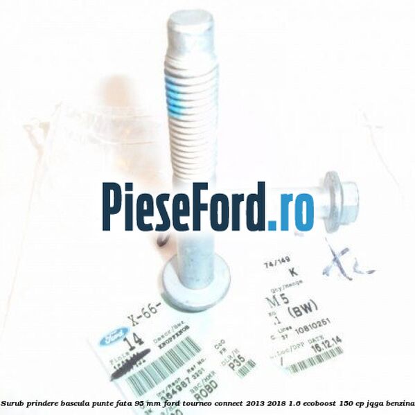Surub prindere bascula punte fata 95 MM Ford Tourneo Connect 2013-2018 1.6 EcoBoost 150 cp JQGA benzina