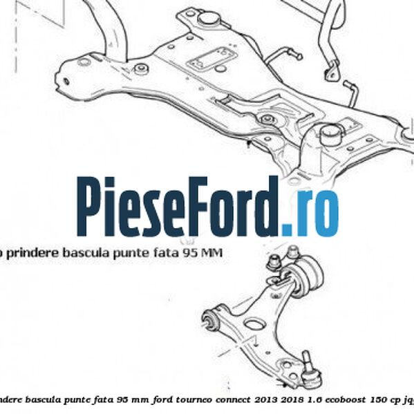 Surub prindere bascula punte fata 95 MM Ford Tourneo Connect 2013-2018 1.6 EcoBoost 150 cp JQGA benzina