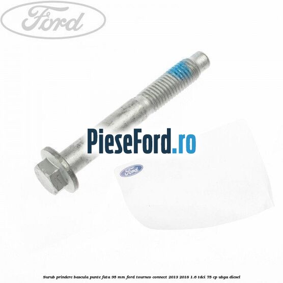 Surub prindere bascula punte fata 95 MM Ford Tourneo Connect 2013-2018 1.6 TDCi 75 cp UBGA diesel