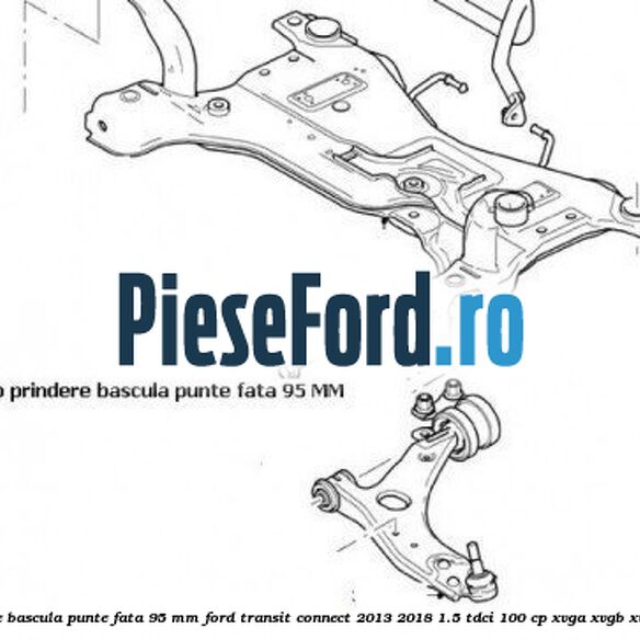 Surub prindere bascula punte fata 95 MM Ford Transit Connect 2013-2018 1.5 TDCi 100 cp XVGA, XVGB, XVGC, XXGA diesel
