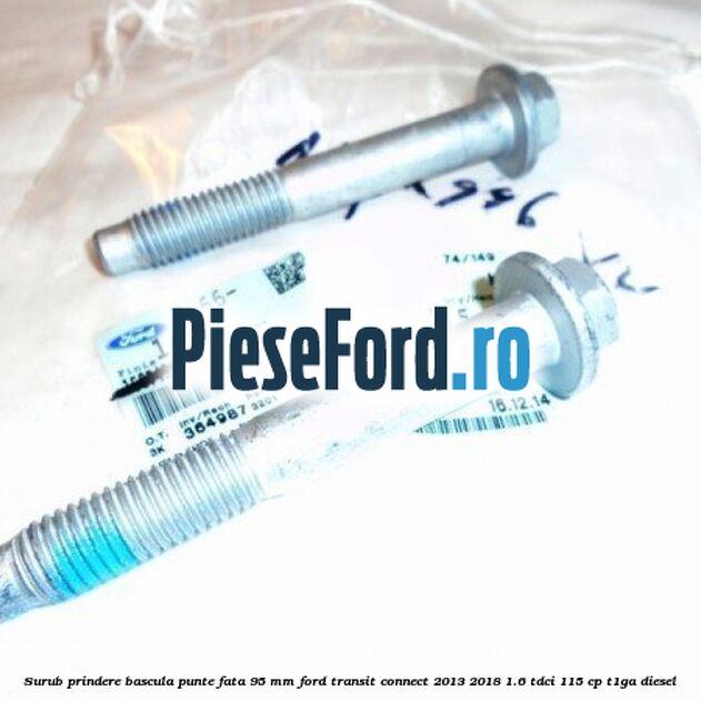 Surub prindere bascula punte fata 95 MM Ford Transit Connect 2013-2018 1.6 TDCi 115 cp T1GA diesel