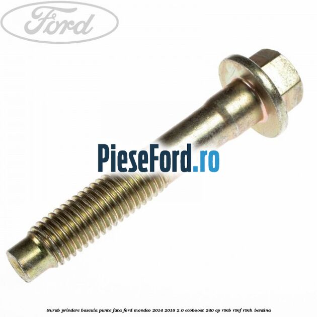 Surub prindere bascula punte fata Ford Mondeo 2014-2018 2.0 EcoBoost 240 cp R9CB, R9CF, R9CH benzina