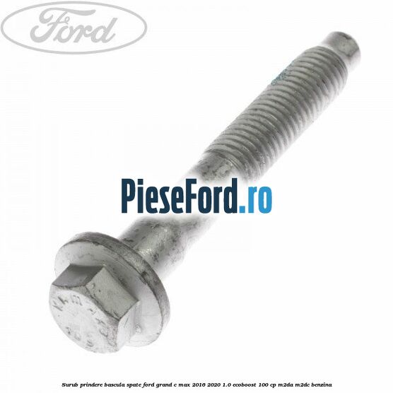 Surub prindere bascula spate Ford Grand C-Max 2016-2020 1.0 EcoBoost 100 cp M2DA, M2DC benzina