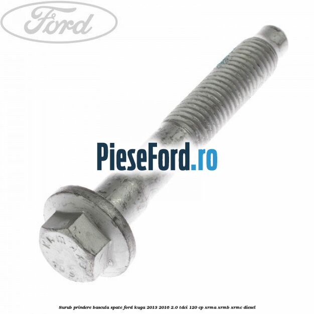 Surub prindere bascula spate Ford Kuga 2013-2016 2.0 TDCi 120 cp XRMA, XRMB, XRMC diesel