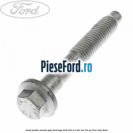 Surub prindere bascula spate Ford Kuga 2016-2018 2.0 TDCi 4x4 150 cp T7MA, T7MB diesel