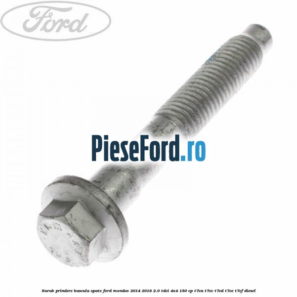 Surub prindere bascula spate Ford Mondeo 2014-2018 2.0 TDCi 4x4 150 cp T7CA, T7CC, T7CD, T7CE, T7CF diesel