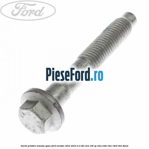 Surub prindere bascula spate Ford Mondeo 2014-2018 2.0 TDCi 4x4 180 cp T8CA, T8CB, T8CC, T8CD, T8CL diesel